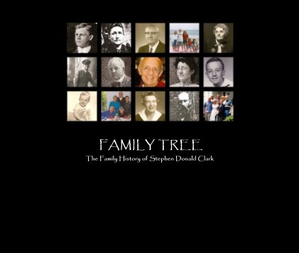 FAMILY TREE The Family History of Stephen Donald Clark book cover