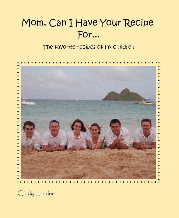 View Mom, Can I Have Your Recipe For... by Cindy Landes