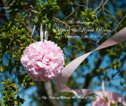 The Wedding of Edgar & Lizeth Rivas September 15th, 2012 book cover