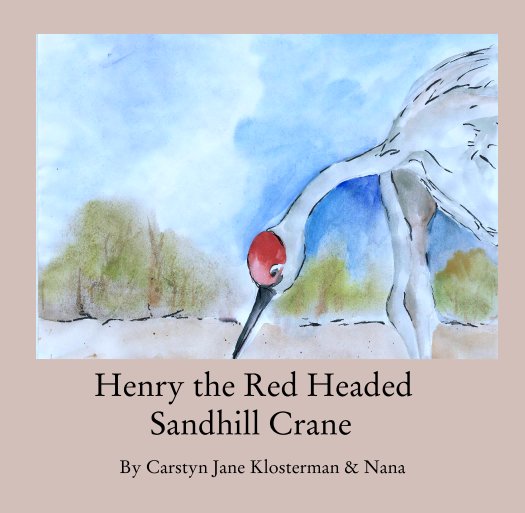 View Henry the Red Headed  
              Sandhill Crane by Carstyn Jane Klosterman & Nana