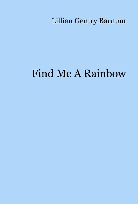View Find Me A Rainbow by Lillian Gentry Barnum