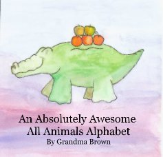 An Absolutely Awesome All Animals Alphabet By Grandma Brown book cover