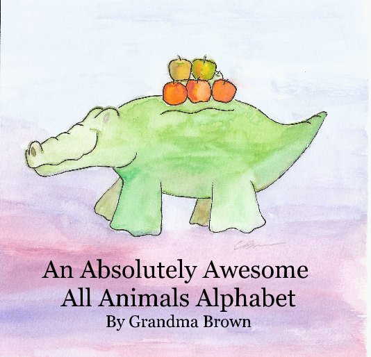 Ver An Absolutely Awesome All Animals Alphabet By Grandma Brown por Caryn Brown