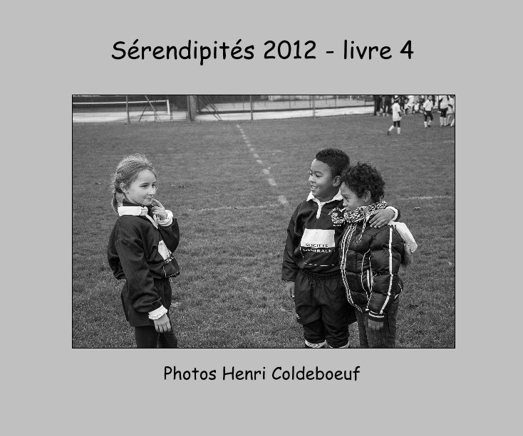 Ver Sérendipités 2012 - livre 4 por Photos Henri Coldeboeuf