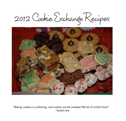 2012 Cookie Exchange Recipes by The best bakers around... | Blurb Books