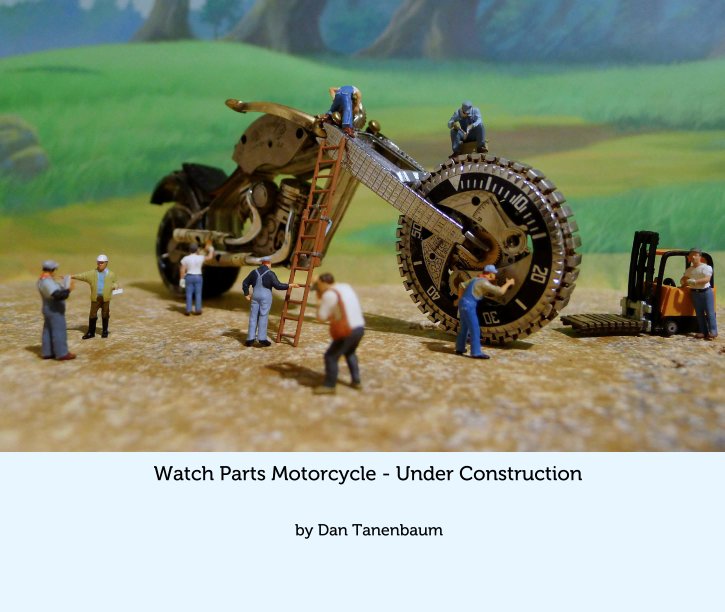 View Watch Parts Motorcycle - Under Construction by Dan Tanenbaum