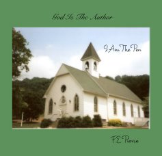 God Is The Author I Am The Pen F.E. Pierce book cover