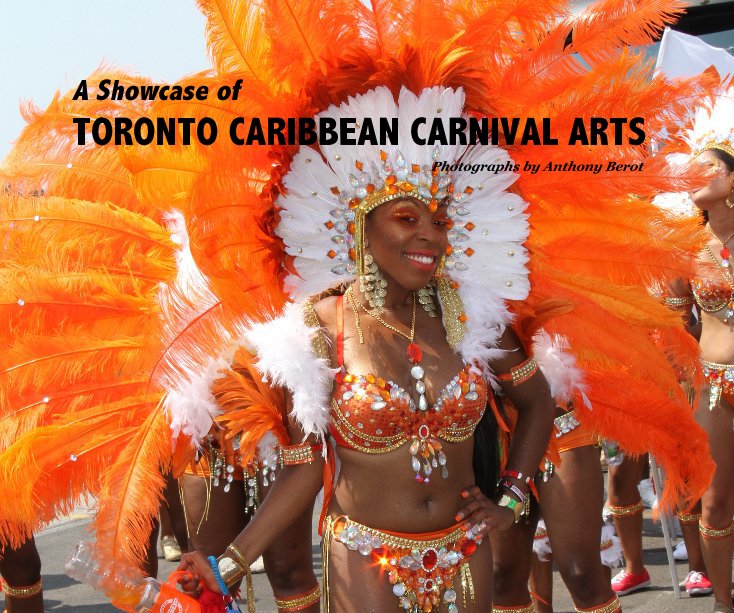 View A Showcase of TORONTO CARIBBEAN CARNIVAL ARTS by Photographs by Anthony Berot