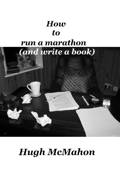 How to run a marathon (and write a book) nach Hugh McMahon anzeigen