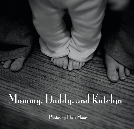 View Mommy, Daddy, and Katelyn by Chris Moore