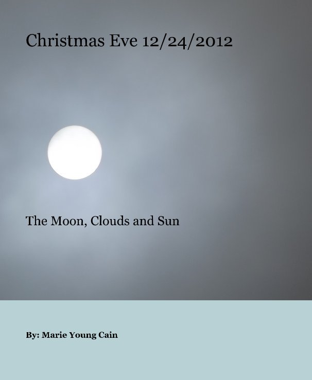View Christmas Eve 12/24/2012 by By: Marie Young Cain