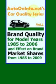 AutoOnInfo.net's Car Quality Series, Volume 2: Brand Quality for Model Years 1985 to 2006 and Effect on Brand Market Shares from 1985 to 2009 book cover
