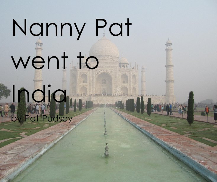 View Nanny Pat went to India by Pat Pudsey by Pat Pudsey