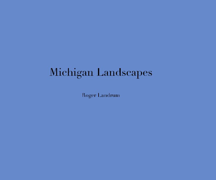 View Michigan Landscapes Roger Landrum by Roger Landrum