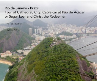 Rio de Janiero - Brazil Tour of Cathedral, City, Cable car at Pao de Acucar or Suggar Loaf and Christ the Redeemer book cover