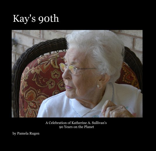View Kay's 90th by Pamela Rugen