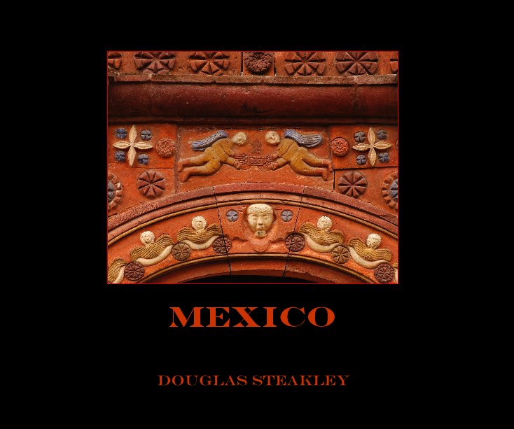 View Mexico by Douglas Steakley