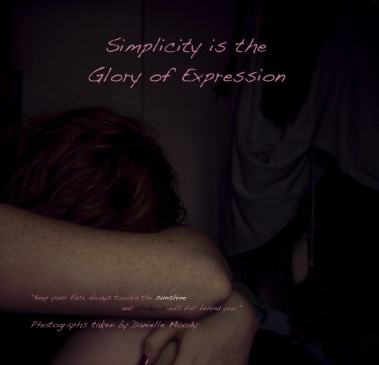 View Simplicity is the Glory of Expression by Photographs taken by Danielle Moody