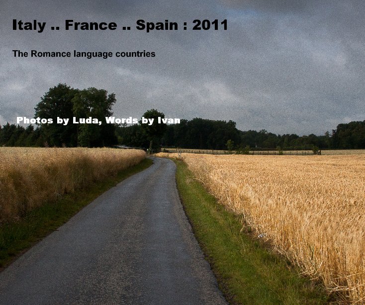 Ver Italy .. France .. Spain : 2011 por Photos by Luda, Words by Ivan