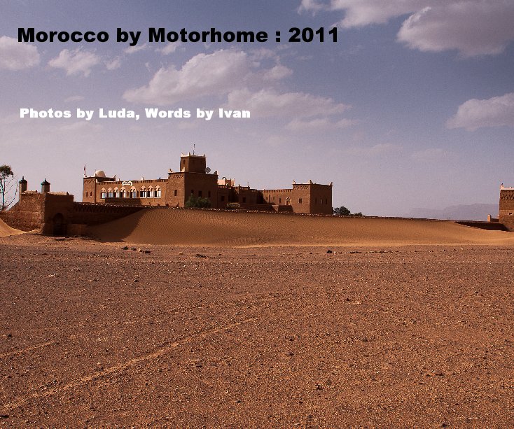 Visualizza Morocco by Motorhome : 2011 di Photos by Luda, Words by Ivan