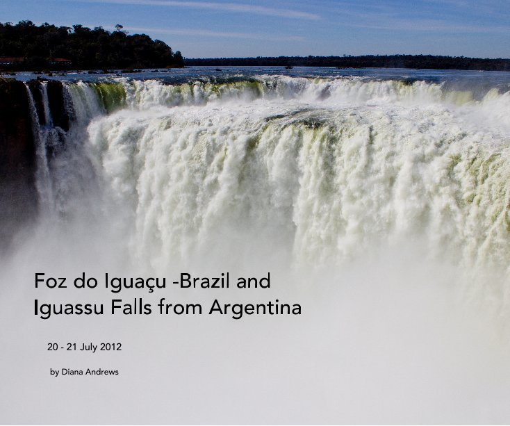 Visualizza Foz do Iguaçu -Brazil and Iguassu Falls from Argentina di Diana Andrews