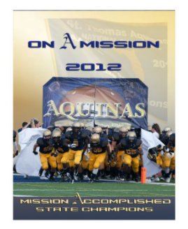 On A Mission 2012
St. Thomas Aquinas HS
FHSAA 7A State Champions book cover