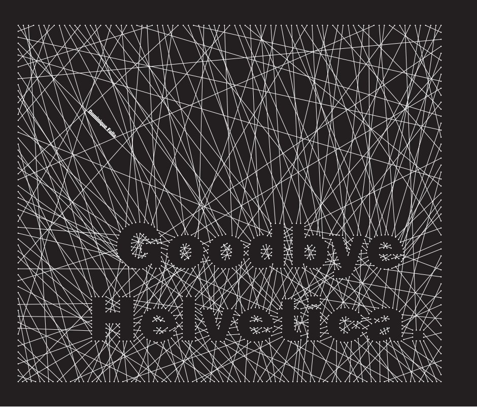 View Goodbye Helvetica by Dominique Falla