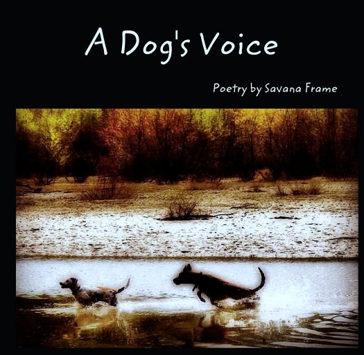 View A Dog's Voice by Poetry by Savana Frame