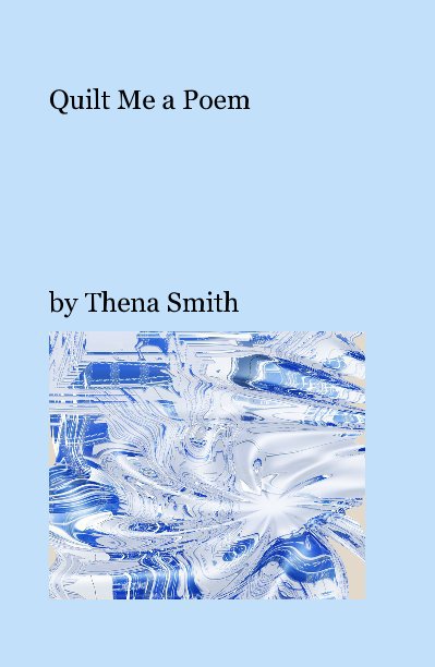 Ver Quilt Me a Poem por Thena Smith