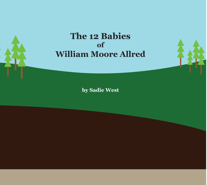 View 12 Babies of William Moore Allred by Sadie West