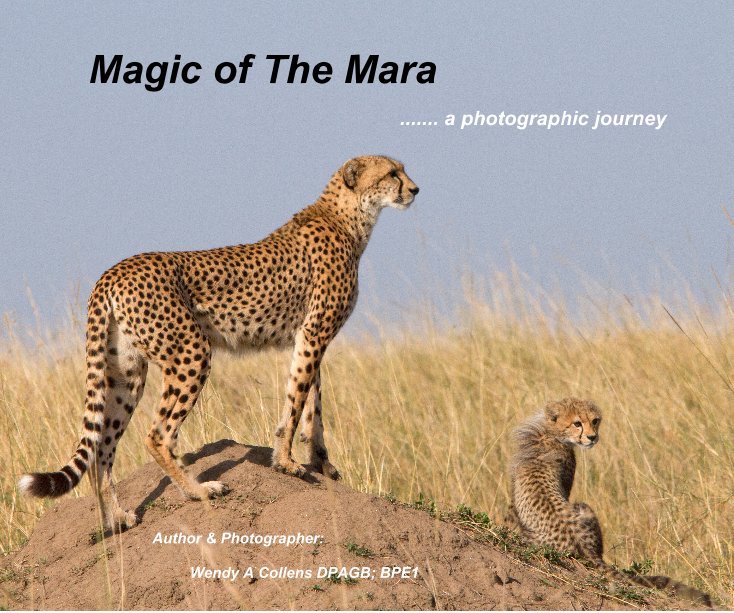Ver Magic of The Mara por Author & Photographer: Wendy A Collens DPAGB; BPE1