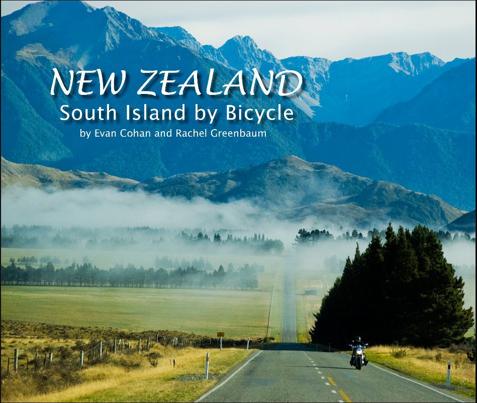 View New Zealand - South Island by Bicycle by Evan Cohan and Rachel Greenbaum