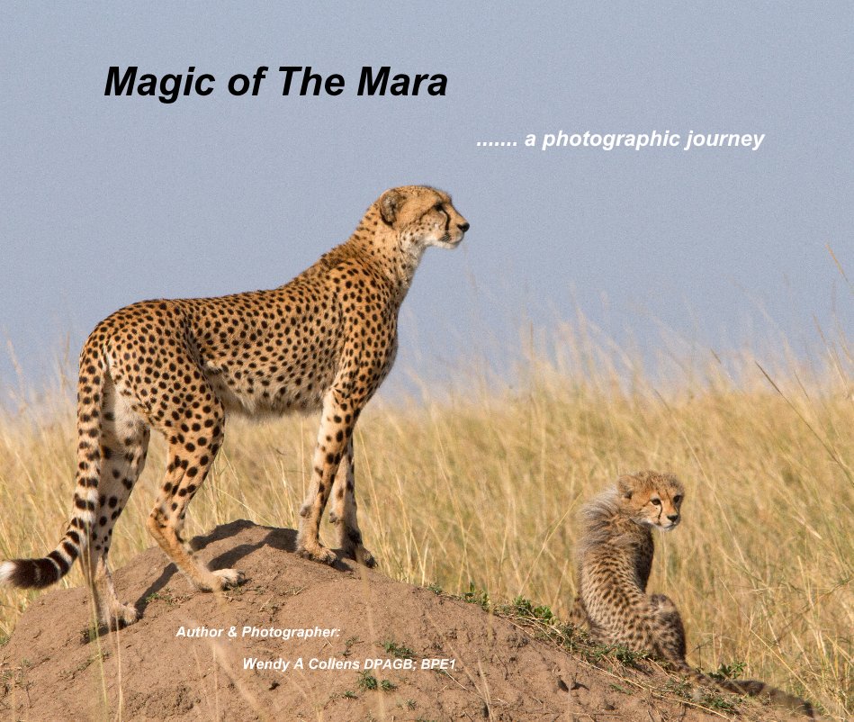 View Magic of The Mara by Author & Photographer: Wendy A Collens DPAGB; BPE1
