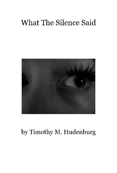Bekijk What The Silence Said op Timothy M. Hudenburg