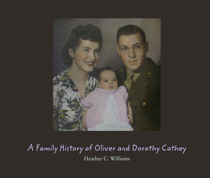 View A Family History of Oliver and Dorothy Cathey by Heather C. Williams