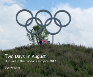 Two Days In August Our Part in the London Olympics 2012 Glyn Hopping book cover