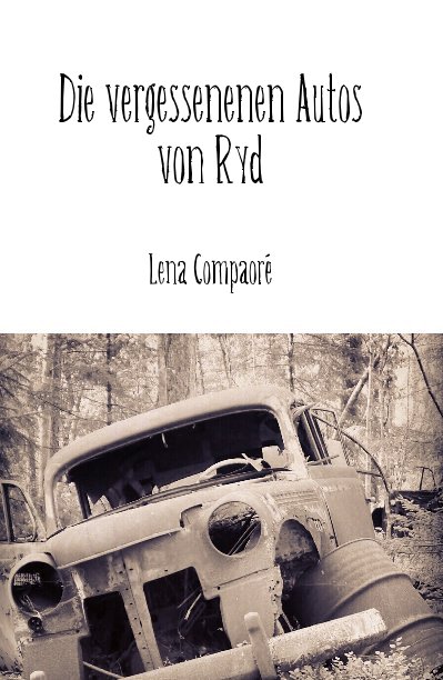 View Die vergessenenen Autos von Ryd by Lena Compaoré
