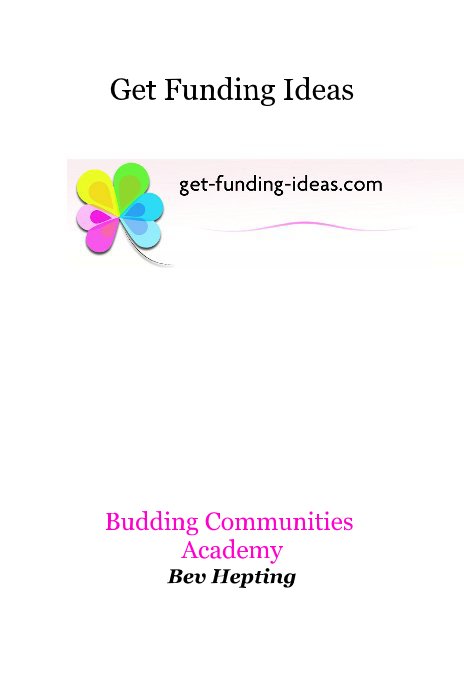 Bekijk Get Funding Ideas op Budding Communities Academy Bev Hepting