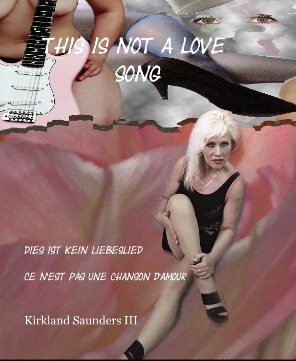 View This is not a love song by Kirkland Saunders III