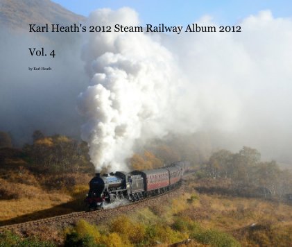Karl Heath's 2012 Steam Railway Album 2012 Vol. 4 book cover