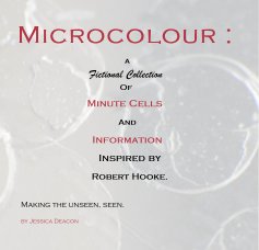 Microcolour : a Fictional Collection Of Minute Cells And Information Inspired by Robert Hooke. book cover