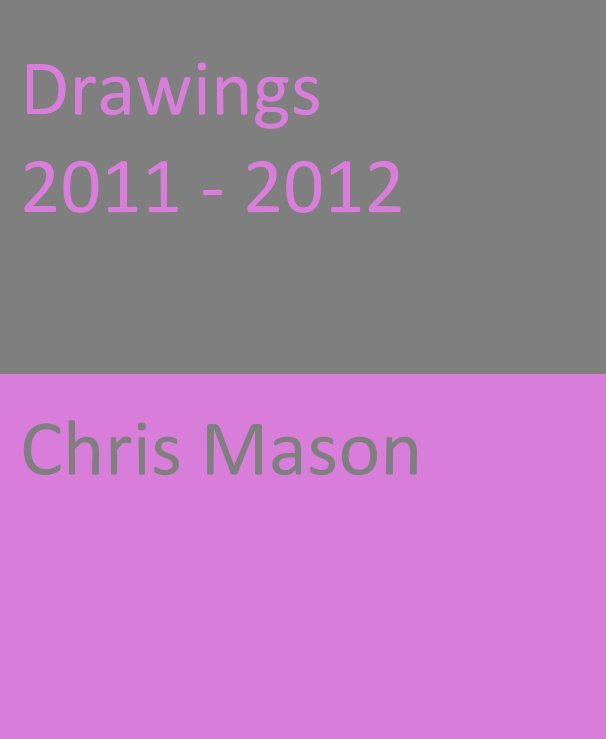 View Drawings 2011 - 2012 by Chris Mason