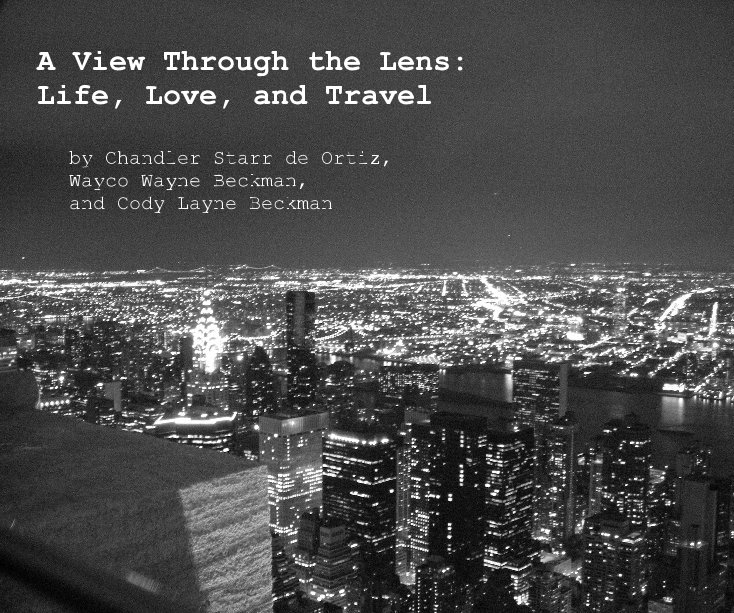 Ver A View Through the Lens: Life, Love, and Travel by Chandler Starr de Ortiz, Wayco Wayne Beckman, and Cody Layne Beckman por bellatoris