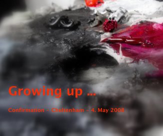Growing up ... Confirmation - Cheltenham - 4. May 2008 book cover