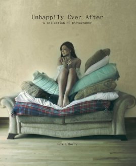 Unhappily Ever After a collection of photography Rosie Hardy book cover