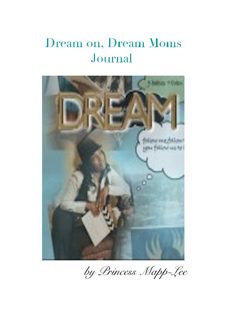 View Dream on, Dream Moms Journal by Princess Mapp