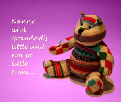 Nanny and Grandad's little and not so little Ones....... book cover