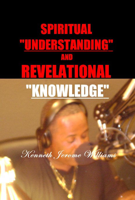Ver Spiritual Understanding and Revelational Knowledge por Kenneth Jerome Williams