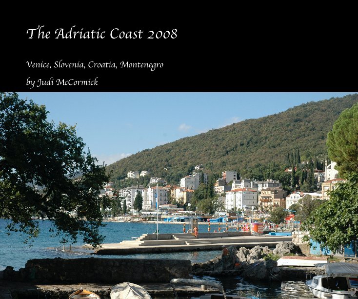 View The Adriatic Coast 2008 by Judi McCormick