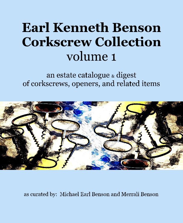 View Earl Kenneth Benson Corkscrew Collection volume 1 by Michael Earl Benson and Merrali Benson